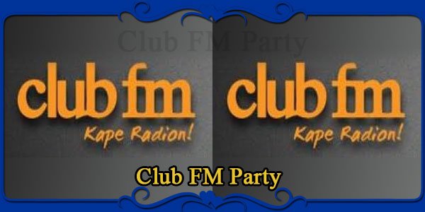 Club FM Party