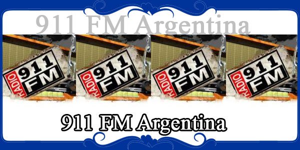 911 FM Argentina - FM Radio Stations Live on Internet - Best Online FM ...