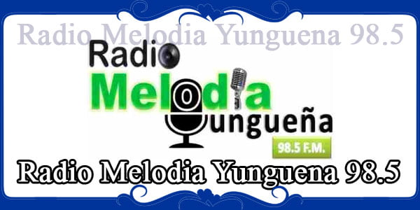 Radio Melodia Yunguena 98.5