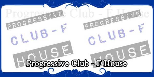 Progressive Club - F House