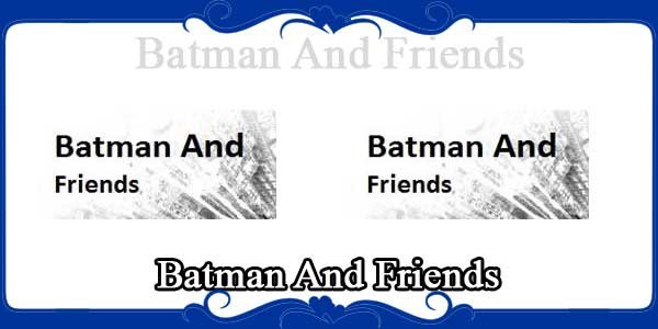 Batman And Friends