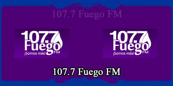 107.7 Fuego FM