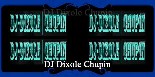 DJ Dixole Chupin