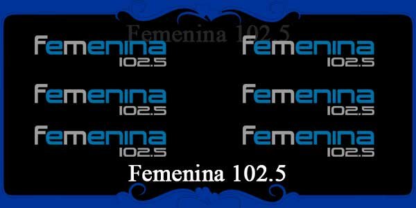 Femenina 102.5