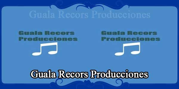 Guala Recors Producciones