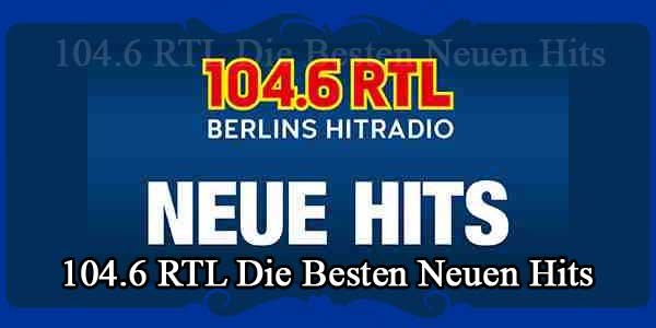 104.6 RTL Die Besten Neuen Hits