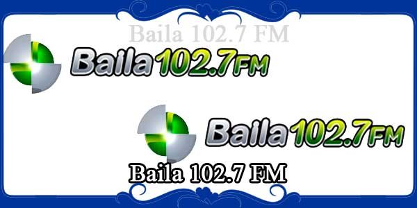 Baila 102.7 FM