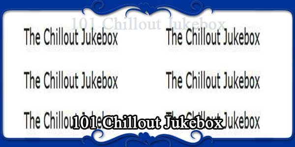 101 Chillout Jukebox