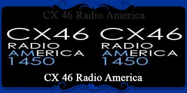 CX 46 Radio America