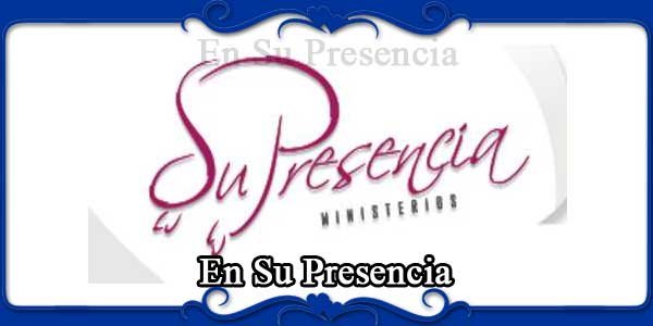 En Su Presencia
