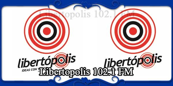 Libertopolis 102.1 FM