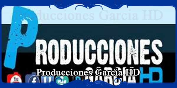 Producciones Garcia HD
