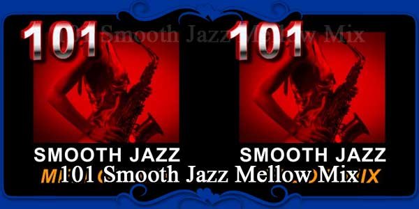 101 Smooth Jazz Mellow Mix