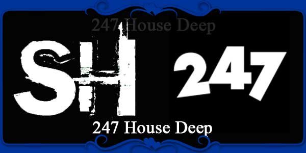 247 House Deep