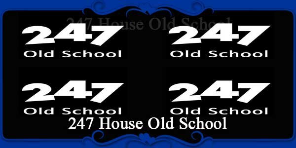 247 House Old School