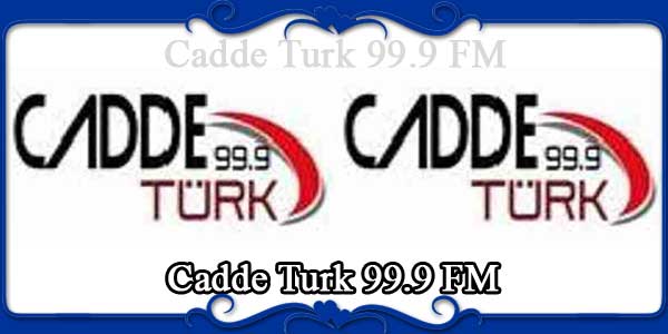 Cadde Turk 99.9 FM