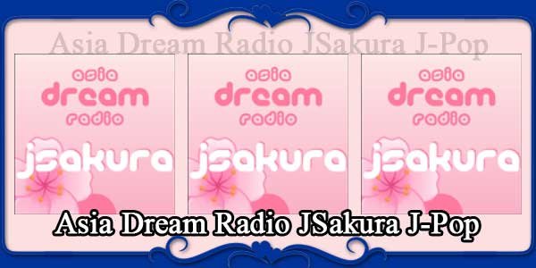 Asia Dream Radio JSakura J-Pop