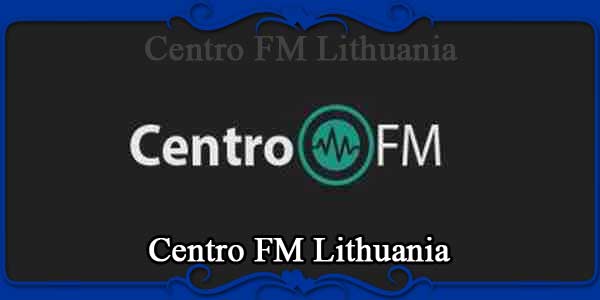 Centro FM Lithuania