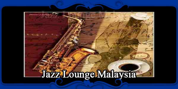 Jazz Lounge Malaysia