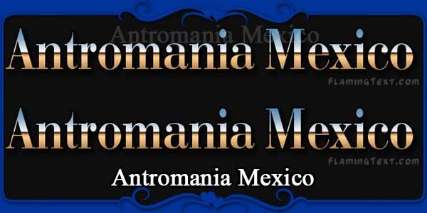 Antromania Mexico