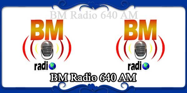 BM Radio 640 AM