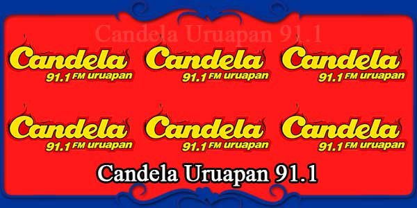 Candela Uruapan 91.1