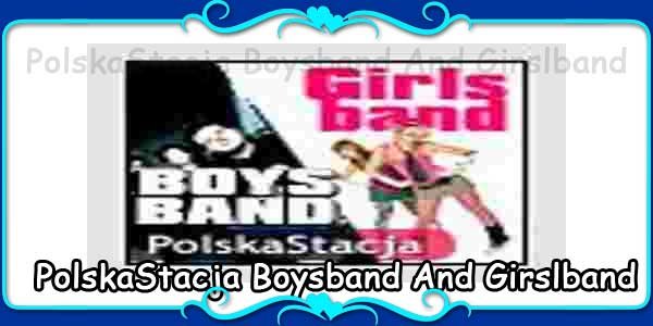 PolskaStacja Boysband And Girslband