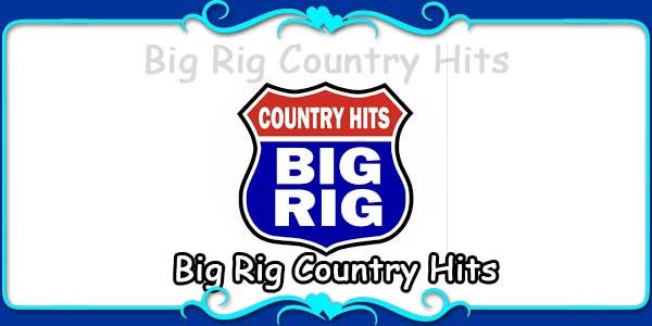 Big Rig Country Hits